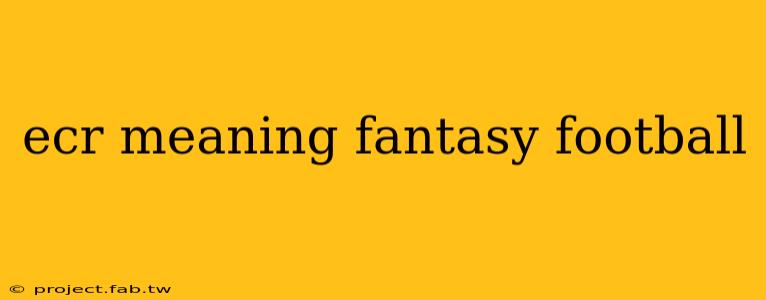 ecr meaning fantasy football