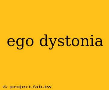 ego dystonia