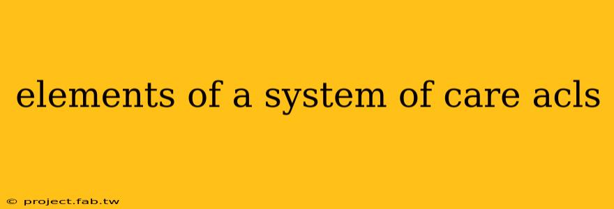 elements of a system of care acls