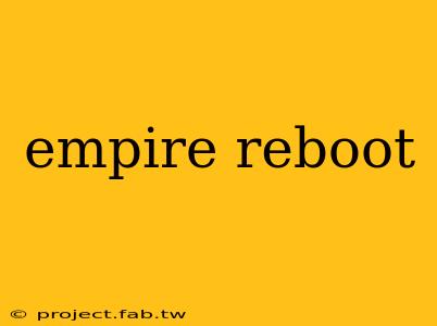 empire reboot