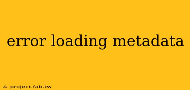 error loading metadata