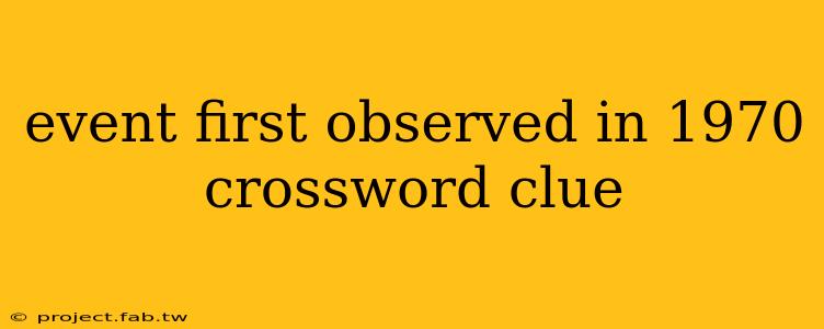 event first observed in 1970 crossword clue