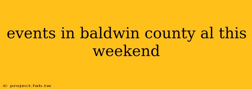 events in baldwin county al this weekend