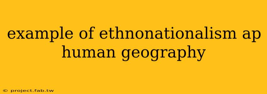 example of ethnonationalism ap human geography