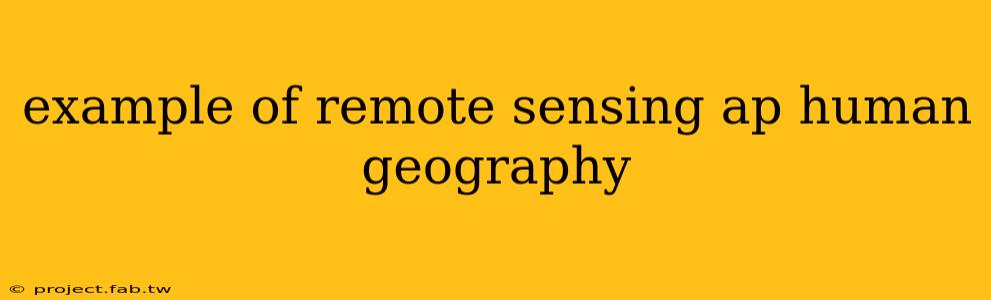 example of remote sensing ap human geography