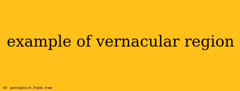 example of vernacular region