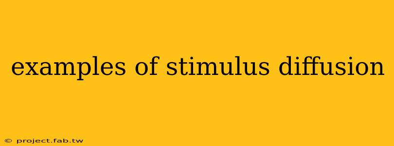 examples of stimulus diffusion