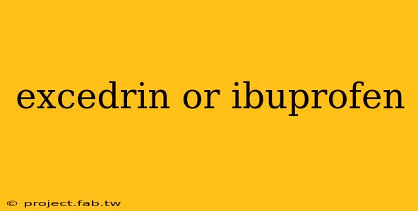 excedrin or ibuprofen