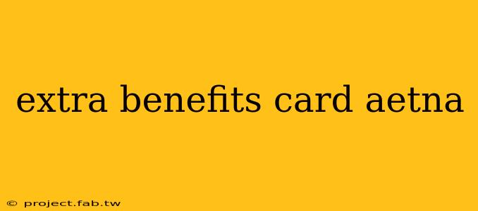 extra benefits card aetna