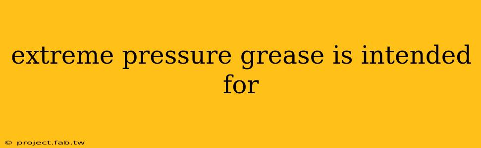 extreme pressure grease is intended for