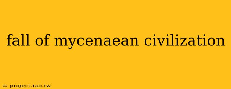 fall of mycenaean civilization