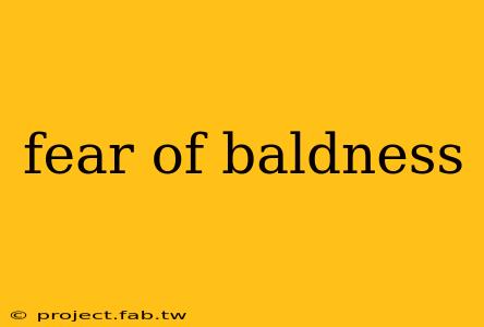 fear of baldness