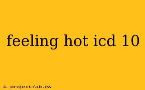 feeling hot icd 10