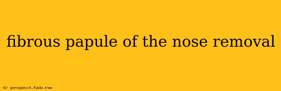 fibrous papule of the nose removal