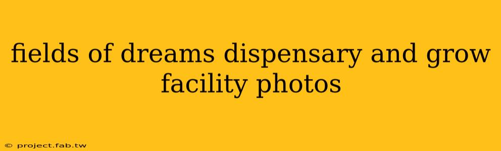 fields of dreams dispensary and grow facility photos