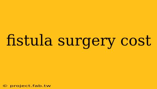 fistula surgery cost