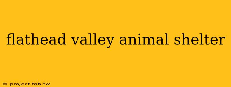 flathead valley animal shelter