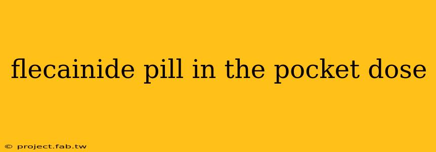 flecainide pill in the pocket dose