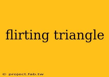 flirting triangle