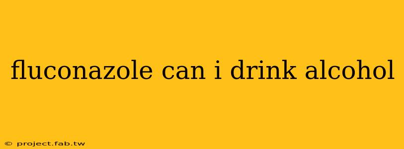 fluconazole can i drink alcohol