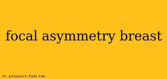 focal asymmetry breast