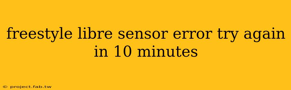 freestyle libre sensor error try again in 10 minutes