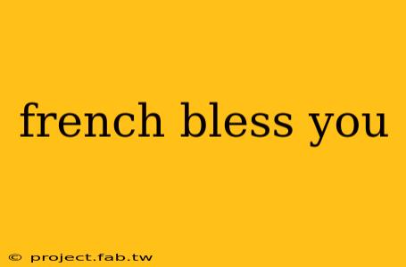 french bless you