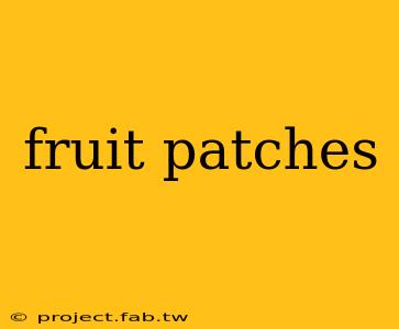 fruit patches