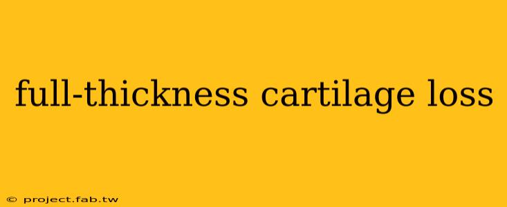 full-thickness cartilage loss