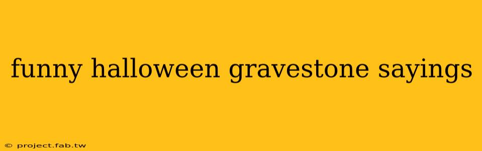 funny halloween gravestone sayings