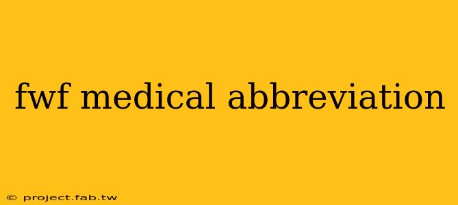 fwf medical abbreviation