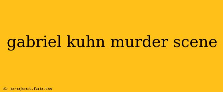 gabriel kuhn murder scene