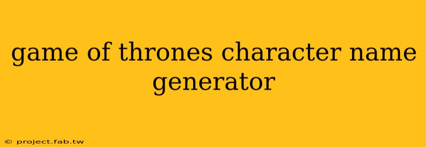 game of thrones character name generator