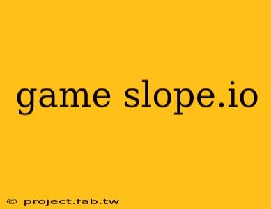 game slope.io