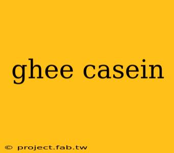 ghee casein