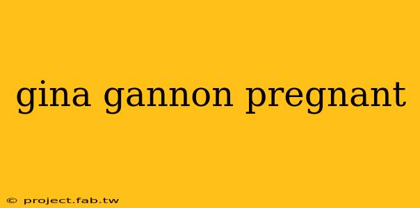 gina gannon pregnant