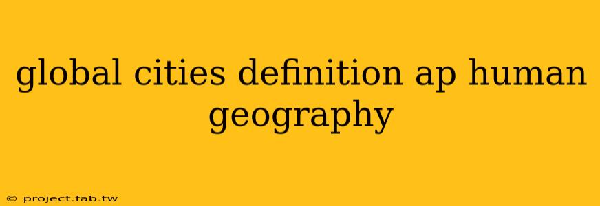 global cities definition ap human geography