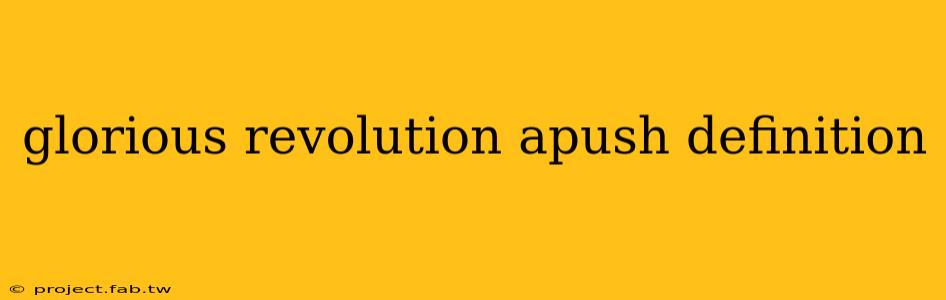 glorious revolution apush definition