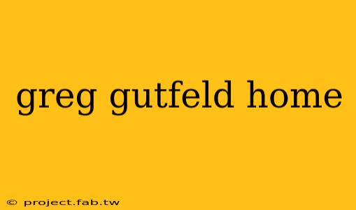 greg gutfeld home