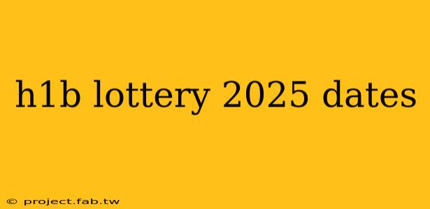 h1b lottery 2025 dates