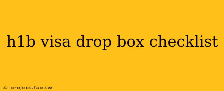 h1b visa drop box checklist