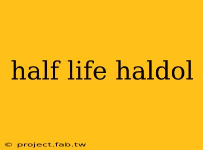 half life haldol