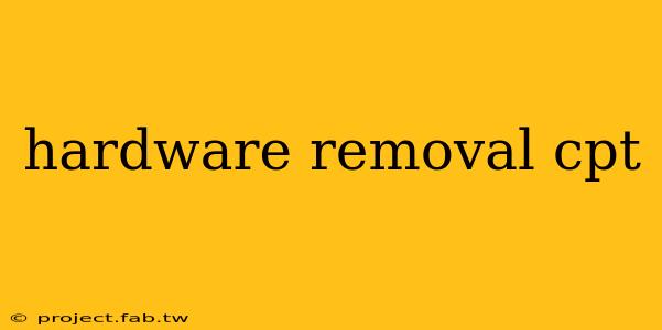 hardware removal cpt