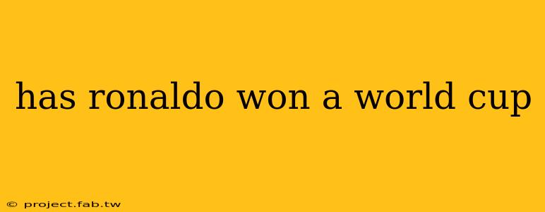 has ronaldo won a world cup