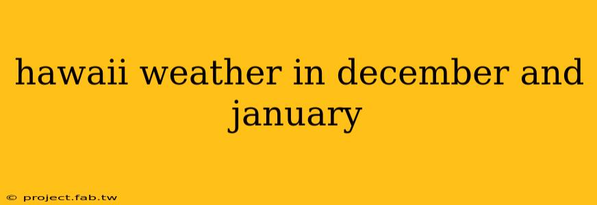 hawaii weather in december and january