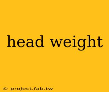 head weight