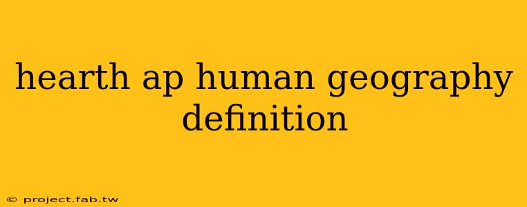 hearth ap human geography definition