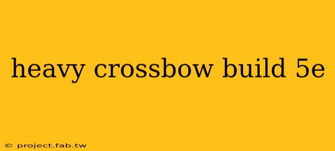 heavy crossbow build 5e