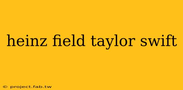 heinz field taylor swift