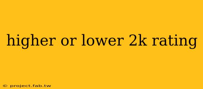 higher or lower 2k rating